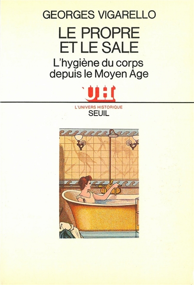 Le Propre et le sale : l'hygiene du corps depuis le Moyen-Age / Georges Vigarello