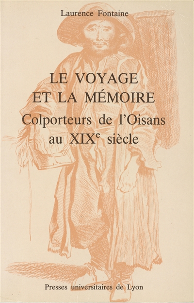 Le Voyage et la mémoire colporteurs de l'Oisans au XIXe siècle Laurence Fontaine