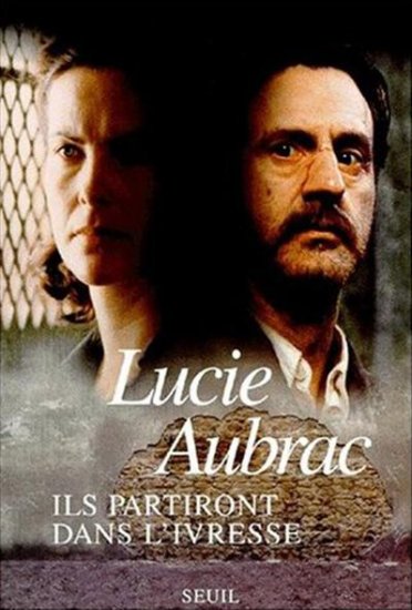 "Ils partiront dans l'ivresse" Lyon, mai 43-Londres, février 44 Lucie Aubrac
