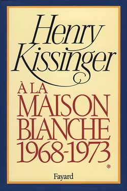 A la Maison Blanche 1968-1973 Henry Kissinger traduit de l'américain par l'Agence française de traduction