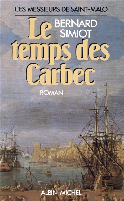 Ces messieurs de Saint-Malo : tome 02 : Le Temps des Carbec / Bernard Simiot