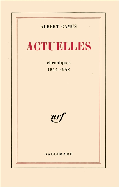 Actuelles 1, Chroniques 1944-1948 Albert Camus