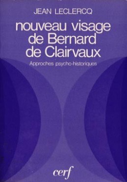 Nouveau visage de Bernard de Clairvaux approches psycho-historiques Jean Leclercq