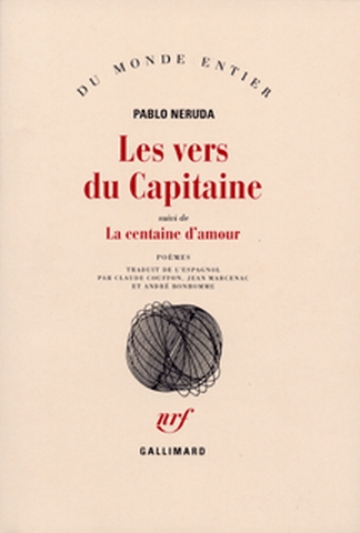 Les Vers du capitaine ; suivi de La Centaine d'amour : poemes / Pablo Neruda ; trad. de l'espagnol par Claude Couffon, Jean Marcenac et Andre Bonhomme.