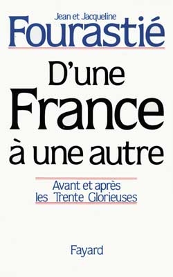 D'une France à une autre avant et après les Trente Glorieuses Jean Fourastié,... Jacqueline Fourastié