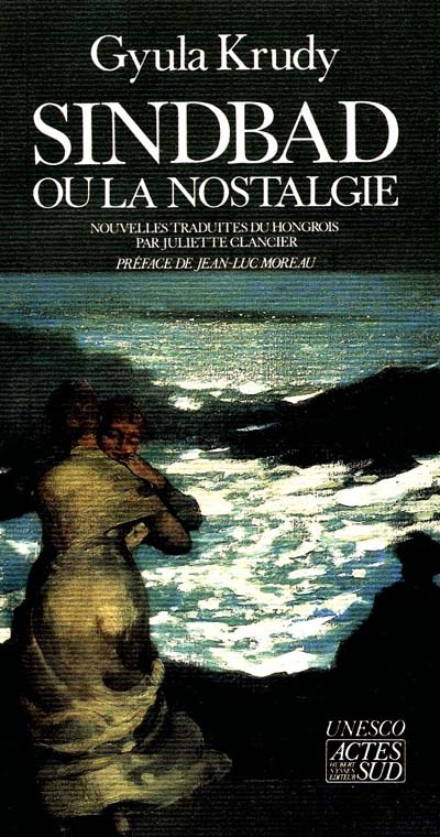 Sindbad ou la Nostalgie Gyula Krudy nouvelles trad. du hongrois par Juliette Clancier pref. de Jean-Luc Moreau.