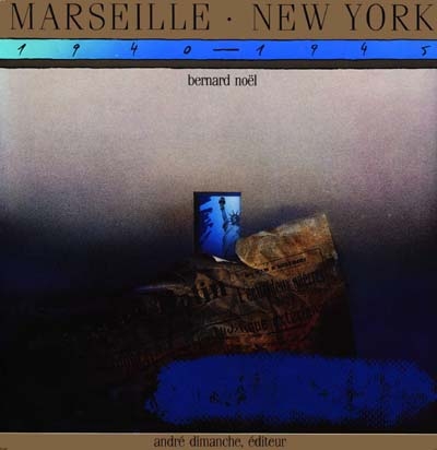 Une liaison surréaliste Marseille-New York = A surrealist liaison Marseille- New York Bernard Noël trad. anglaise de Jeffrey Arsham
