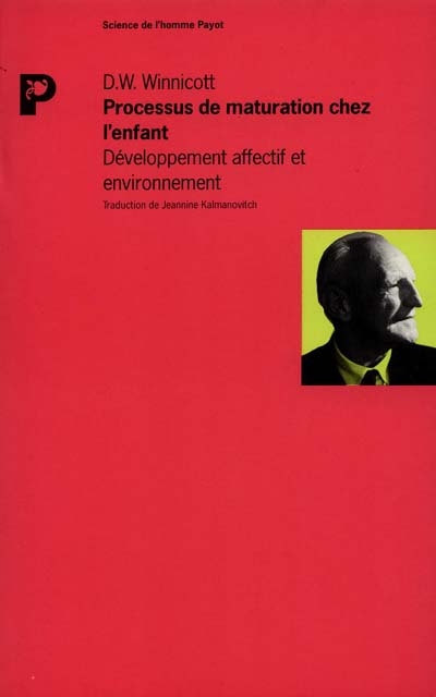 Processus de maturation chez l'enfant développement affectif et environnement Donald W. Winnicott publ. et trad. par Jeannine Kalmanovitch