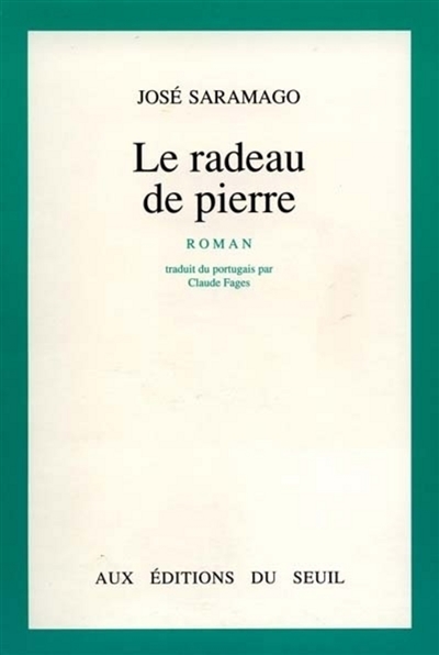 Le Radeau de pierre roman José Saramago trad. du portugais par Claude Fages