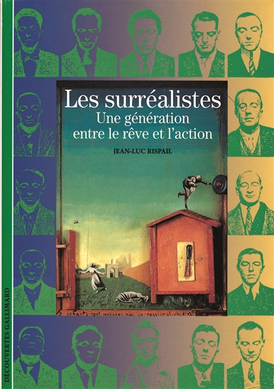 Les Surréalistes une génération entre le rêve et l'action Jean-Luc Rispail assisté de Christian Biet et Jean-Paul Brighelli