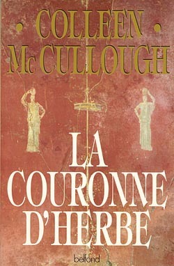 La couronne d'herbe Colleen McCullough trad. de l'anglais par Jean-Paul Mourlon