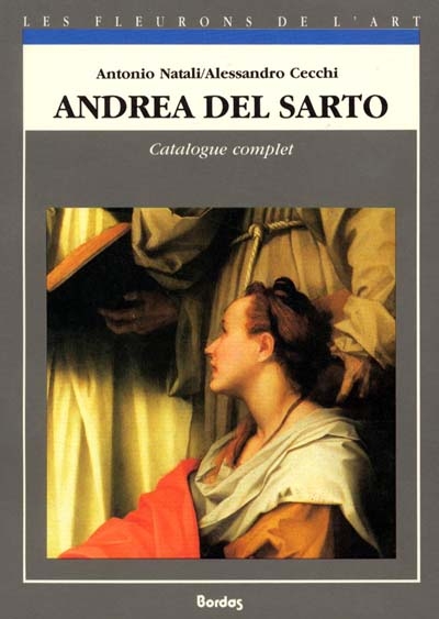 Andrea del Sarto catalogue complet des peintures Antonio Natali, Alessandro Cecchi trad. par Odile Menegaux