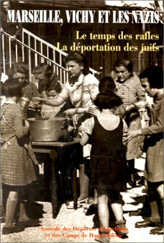Marseille, Vichy et les nazis le temps des rafles, la déportation des juifs préf. de Pierre Vidal-Naquet sous la dir. de Christian Oppetit