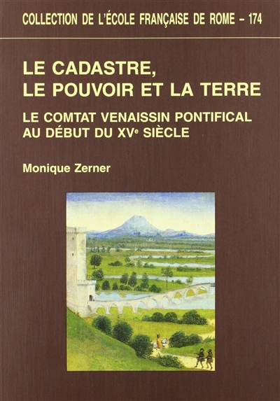 Le Cadastre, le pouvoir et la terre le Comtat Venaissin pontifical au début du XV° siècle Monique Zerner