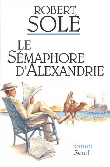 Le sémaphore d'Alexandrie roman Robert Solé