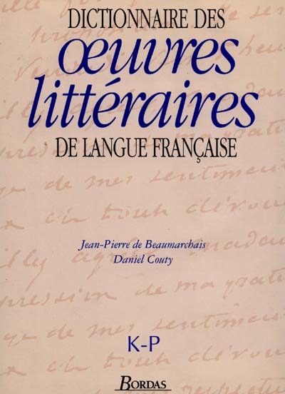 Dictionnaire des oeuvres littéraires de langue francaise : tome 03 :, K-P Jean-Pierre de Beaumarchais et Daniel Couty