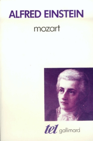 Mozart l'homme et l'oeuvre Alfred Einstein trad. de l'allemand par Jacques Delalande préf. de Pierre-Antoine Huré