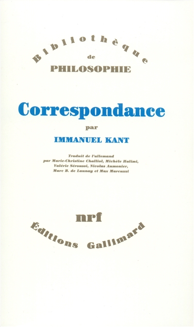 Correspondance Immanuel Kant trad. de l'allemand par Marie-Christine Challiol, Michèle Halimi, Valérie Séroussi, Nicolas Aumonier, [et al.]