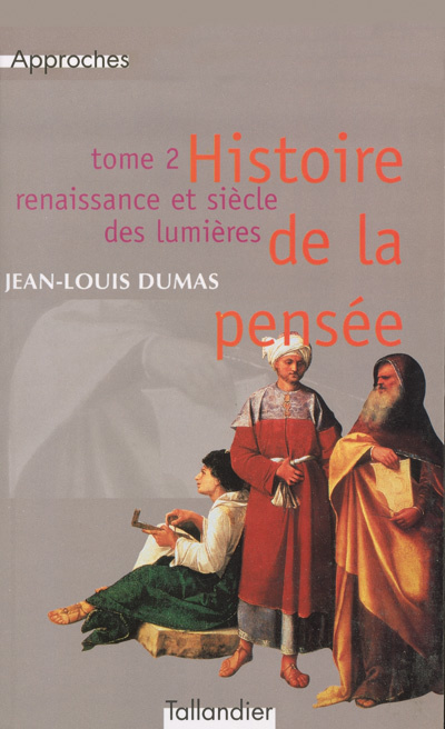 Histoire de la pensée 2 Renaissance et siècle des Lumières Jean-Louis Dumas