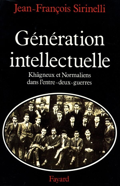 Génération intellectuelle khâgneux et normaliens dans l'entre-deux-guerres Jean-François Sirinelli