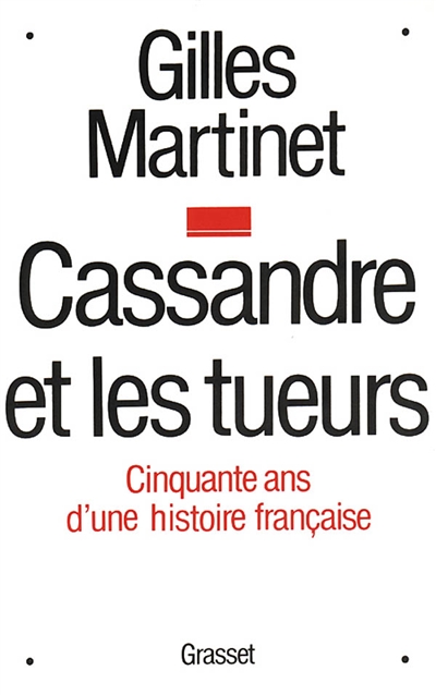Cassandre et les tueurs : cinquante ans d'une histoire française / Gilles Martinet