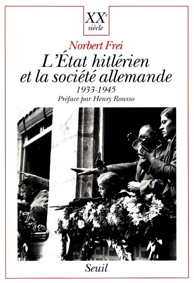 L'Etat hitlérien et la société allemande : 1933-1945 / Norbert Frei ; trad. de l'allemand par Jeanne Etoré ; préf. par Henry Rousso