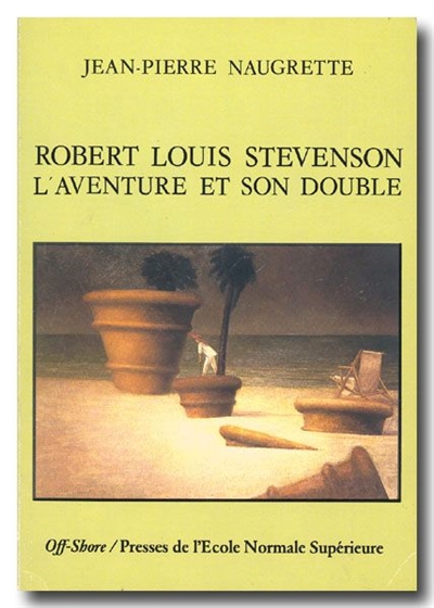Robert Louis Stevenson l'aventure et son double Jean-Pierre Naugrette