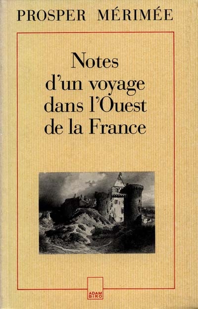 Notes d'un voyage dans l'ouest de la France Prosper Mérimée présentées par Pierre-Marie Auzas