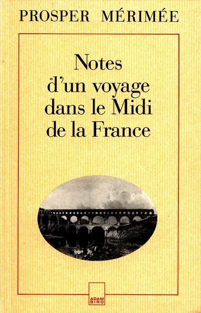 Notes d'un voyage dans le midi de la France Prosper Mérimée présentées par Pierre-Marie Auzas