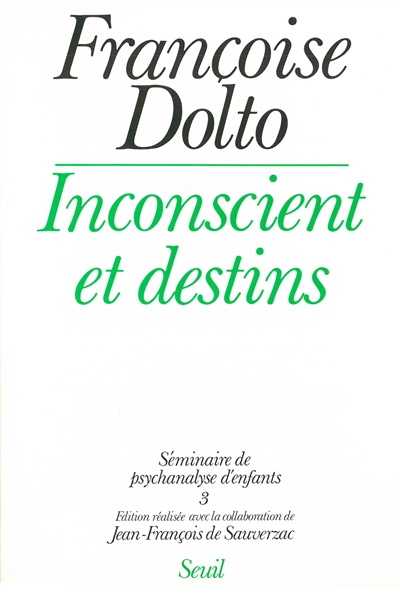 Inconscient et destins / Françoise Dolto ; éd. réalisée avec la collab. de Jean-François de Sauverzac