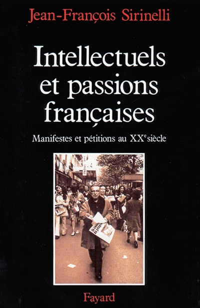 Intellectuels et passions françaises manifestes et pétitions au XXe siècle Jean-François Sirinelli