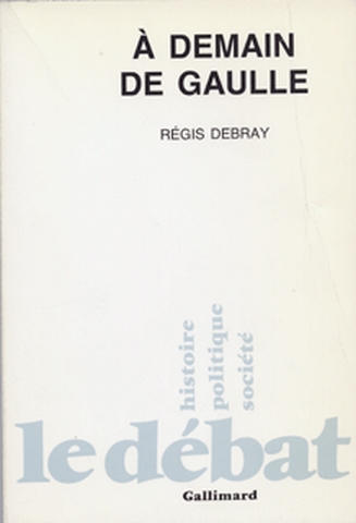 A demain de Gaulle Régis Debray