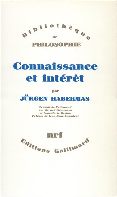 Connaissance et intérêt Jurgen Habermas traduit de l'allemand par Gérard Clémençon préface de Jean-René Ladmiral