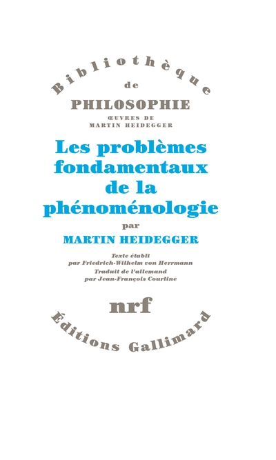 Les problèmes fondamentaux de la phénoménologie Martin Heidegger texte établi par Friedrich von Herrmann trad. de l'allemand par Jean-François Courtine
