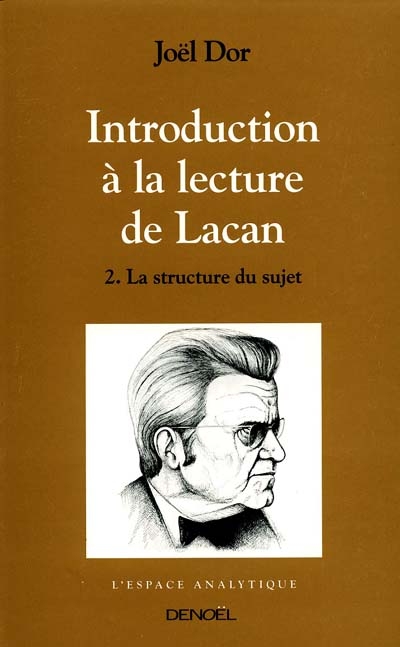 Introduction à la lecture de Lacan 02, La structure du sujet Joël Dor