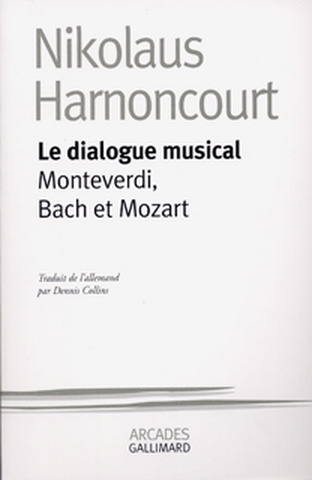 Le Dialogue musical, Monteverdi, Bach et Mozart Nikolaus Harnoncourt