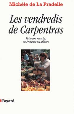 Les Vendredis de Carpentras faire son marché, en Provence ou ailleurs Michèle de La Pradelle