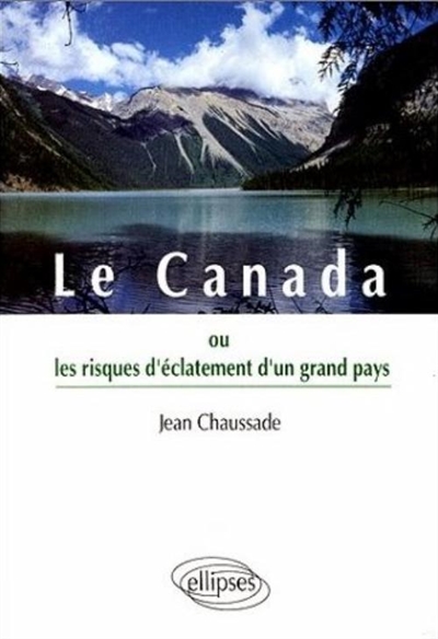 Le Canada ou les risques d'eclatement d'un grand pays / Jean Chaussade