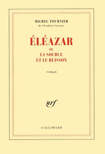Eleazar ou la source et le buisson / Michel Tournier