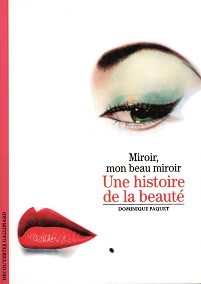 Une histoire de la beauté miroir, mon beau miroir Dominique Paquet