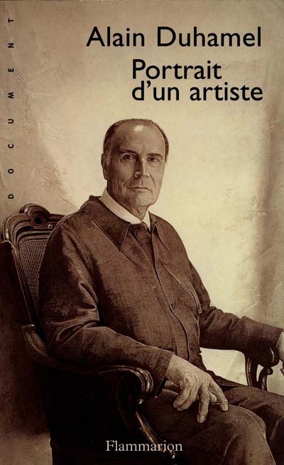 Francois Mitterrand : Portrait d'un artiste / Alain Duhamel