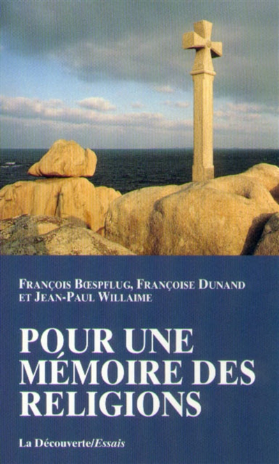 Pour une mémoire des religions François Boespflug, Françoise Dunand, Jean-Paul Willaime