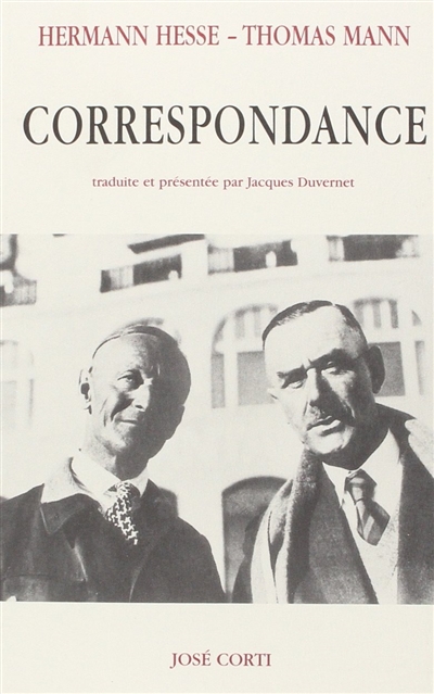 Correspondance / Hermann Hesse, Thomas Mann ; trad., présentée et annot. par Jacques Duvernet...