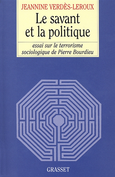 Le Savant et la politique essai sur le terrorisme sociologique de Pierre Bourdieu Jeannine Verdes-Leroux
