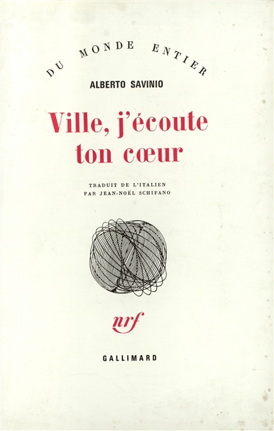 Ville, j'écoute ton coeur Alberto Savinio trad. de l'italien par Jean-Noel Schifano