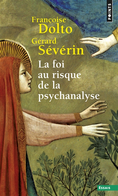 Foi au risque de la psychanalyse / Francoise Dolto ; avec la collab. de Gerard Severin