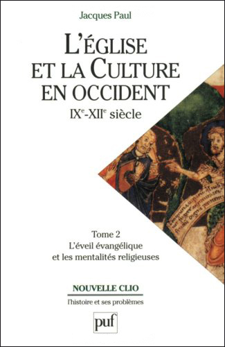 L'Eglise et la culture en Occident IXe - XIIe siècle 02, L'éveil évangélique et les mentalités religieuses Jacques Paul