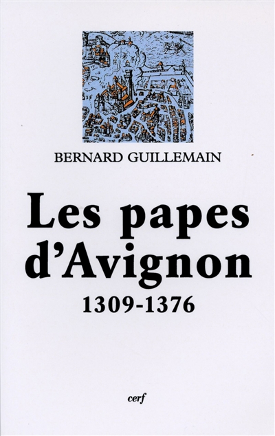 Les papes d'Avignon 1309-1376 Bernard Guillemain