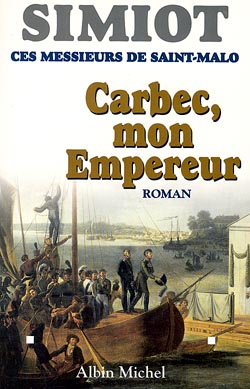 Ces messieurs de Saint-Malo : 04 : Carbec, mon Empereur ! / Bernard et Philippe Simiot