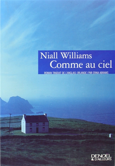 Comme au ciel / Niall Williams ; trad. de l'anglais (Irlande) par Erika Abrams